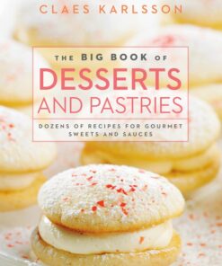 The big book of desserts and pastries: Dozens of recipes for gourmet sweets and sauces eBook