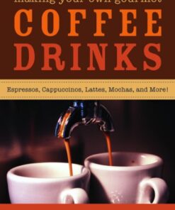 Making your own gourmet coffee drinks: espressos, cappuccinos, lattes, mochas, and more! eBook