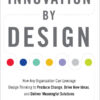 Innovation by Design: How Any Organization Can Leverage Design Thinking to Produce Change, Drive New Ideas, and Deliver Meaningful Solutions eBook