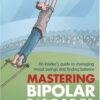 Mastering Bipolar Disorder: An Insider’s Guide to Managing Mood Swings and Finding Balance eBook