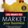 101 Ways to Market Your Business: Building a Successful Business with Creative Marketing (101 . . . Series) eBook