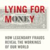 Lying for Money: How Legendary Frauds Reveal the Workings of Our World eBook