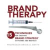 Brand Therapy: 15 Techniques for Creating Brand Strategy in Pharma and Medtech eBook