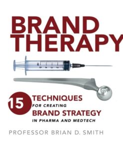 Brand Therapy: 15 Techniques for Creating Brand Strategy in Pharma and Medtech eBook