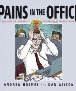 Pains in the Office: 50 People You Absolutely, Definitely Must Avoid at Work! eBook