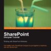 SharePoint Designer Tutorial: Working with SharePoint Websites: Get started with SharePoint Designer to put together a business site with SharePoint eBook