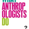 What Anthropologists Do eBook