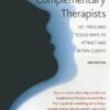 Marketing Tips for Complementary Therapists: 101 Tried and Tested Ways to Attract and Retain Clients eBook