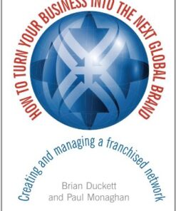 How to Turn Your Business into the Next Global Brand: Creating and Managing a Franchised Network eBook