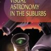 Visual Astronomy in the Suburbs: A Guide to Spectacular Viewing (Patrick Moore’s Practical Astronomy Series) eBook
