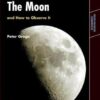The Moon and How to Observe It (Astronomers’ Observing Guides) eBook