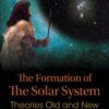 The formation of the solar system: theories old and new eBook