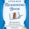 The Little Blue Reasoning Book: 50 Powerful Principles for Clear and Effective Thinking eBook