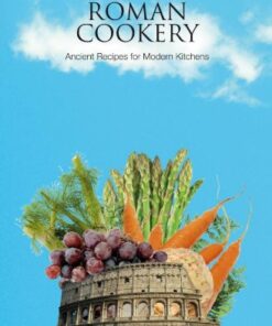 Roman Cookery: Ancient Recipes for Modern Kitchens eBook