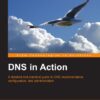 DNS in Action: A Detailed And Practical Guide to DNS Implementation, Configuration, and Administration eBook