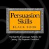 Persuasion Skills Black Book: Practical NLP Language Patterns for Getting The Response You Want eBook