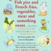 Fish Pies and French Fries, Vegetables, Meat and Something Sweet: Affordable Everyday Food and Family-friendly Recipes Made Easy eBook