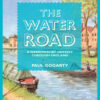 The Water Road: An Odyssey by Narrowboat Through England’s Waterways eBook