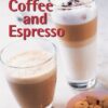 Coffee and Espresso: Make Your Favorite Drinks at Home eBook