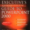 Effective Executive’s Guide to PowerPoint 2000: The Seven Steps to Creating High-Value, High-Impact PowerPoint Presentations eBook