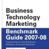 Business technology marketing benchmark guide 2007-08 : practical data for B-to-B software, hardware, & services marketers. eBook