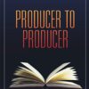 Producer to Producer: A Step-By-Step Guide to Low-Budgets Independent Film Producing eBook