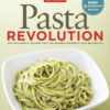 Pasta Revolution: 200 Foolproof Recipes That Go Beyond Spaghetti and Meatballs eBook