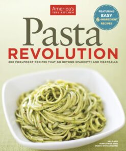 Pasta Revolution: 200 Foolproof Recipes That Go Beyond Spaghetti and Meatballs eBook