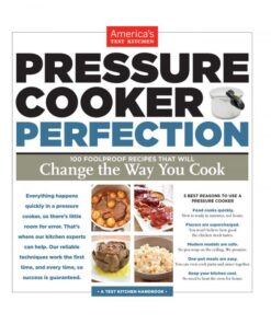 Pressure cooker perfection: 100 foolproof recipes that will change the way you cook eBook