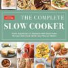 The Complete Slow Cooker: From Appetizers to Desserts – 400 Must-Have Recipes That Cook While You Play (or Work) eBook