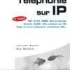 Telephonie sur IP : SIP, H.323, MGCP, QoS et securite, Asterisk, VoIP Voix sur IP , VoWiFi, offre multiplay des FAI, Skype et autres softphones, architecture IMS… – 2e edition eBook