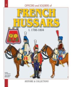Officers and Soldiers of the French Hussars 1786-1804: From the ”Ancien Regime” to the Empire eBook