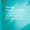 The New Frontiers of Space: Economic Implications, Security Issues and Evolving Scenarios eBook