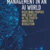 The Future Of Management In An AI World: Redefining Purpose And Strategy In The Fourth Industrial Revolution eBook