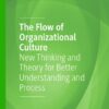 The Flow Of Organizational Culture: New Thinking And Theory For Better Understanding And Process eBook