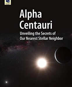 Alpha Centauri: Unveiling the Secrets of Our Nearest Stellar Neighbor eBook