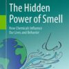 The Hidden Power of Smell: How Chemicals Influence Our Lives and Behavior eBook