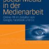 Social Media in der Medienarbeit: Online PR im Zeitalter von Google, Facebook & Co. eBook