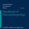 Handbook of Paleoanthropology:Principles, vol 1: Methods and Approaches Vol II:Primate Evolution and Human Origins Vol III:Phylogeny of Hominids eBook