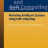 Marketing Intelligent Systems Using Soft Computing: Managerial and Research Applications eBook