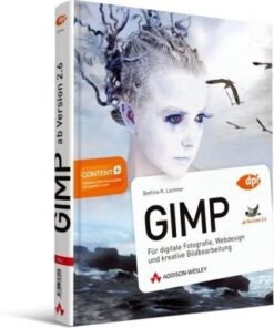 GIMP für digitale Fotografie, Webdesign und kreative Bildbearbeitung eBook