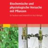 Biochemische und physiologische Versuche mit Pflanzen: für Studium und Unterricht im Fach Biologie eBook