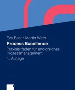 Process Excellence: Praxisleitfaden für erfolgreiches Prozessmanagement. 4. Auflage eBook