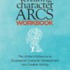 Creating Character Arcs Workbook By K.M. Weiland eBook