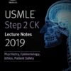 USMLE Step 2 CK Lecture Notes 2019: Psychiatry, Epidemiology, Ethics, Patient Safety eBook