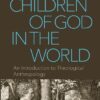 Children of God in the World: An Introduction to Theological Anthropology eBook
