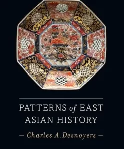 Patterns of East Asian History 1st Edition by Charles A. Desnoyers (PDF ebook)