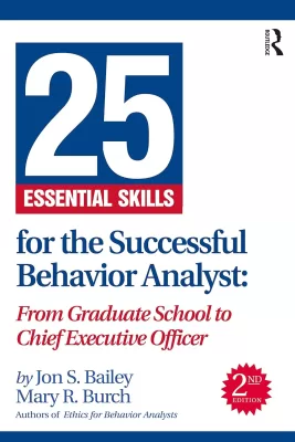 25 Essential Skills for the Successful Behavior Analyst 2nd Edition From Graduate School to Chief Executive Officer (PDF ebook)