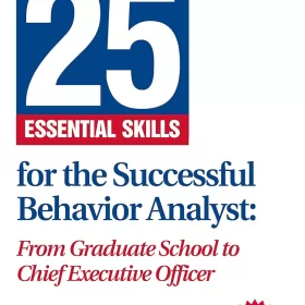 25 Essential Skills for the Successful Behavior Analyst 2nd Edition From Graduate School to Chief Executive Officer (PDF ebook)