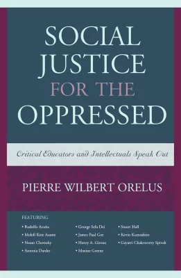 Social Justice for the Oppressed Critical Educators and Intellectuals Speak Out (PDF ebook)